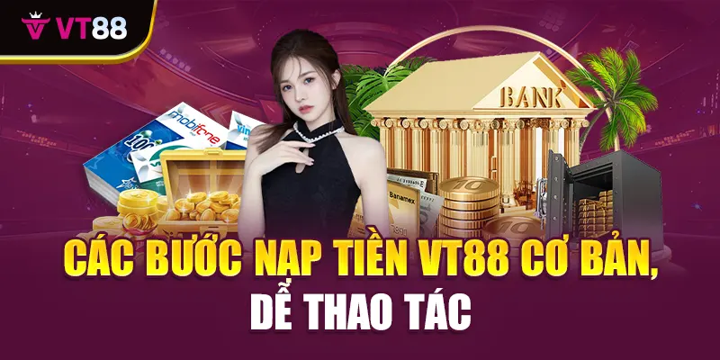 Các bước nạp tiền VT88 cơ bản, dễ thao tác