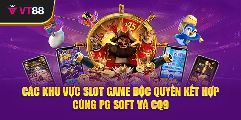 Các khu vực slot game độc quyền kết hợp cùng PG Soft và CQ9