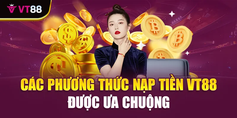 Các phương thức nạp tiền VT88 được ưa chuộng