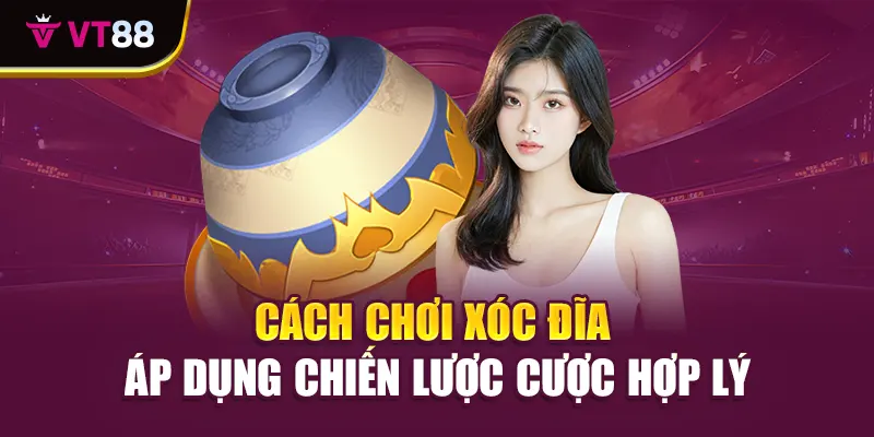 Cách chơi xóc đĩa - Áp dụng chiến lược cược hợp lý