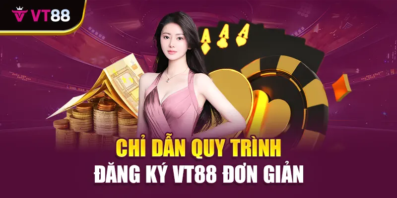 Chỉ dẫn quy trình đăng ký VT88 đơn giản
