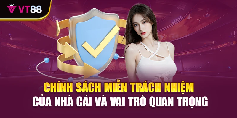 Chính sách miễn trách nhiệm của nhà cái và vai trò quan trọng
