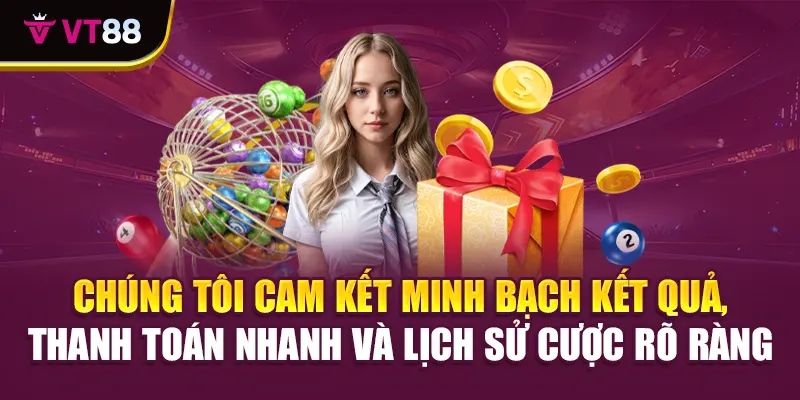 Chúng tôi cam kết minh bạch kết quả, thanh toán nhanh và lịch sử cược rõ ràng
