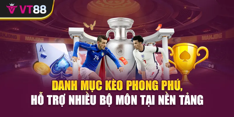 Danh mục kèo phong phú, hỗ trợ nhiều bộ môn tại nền tảng