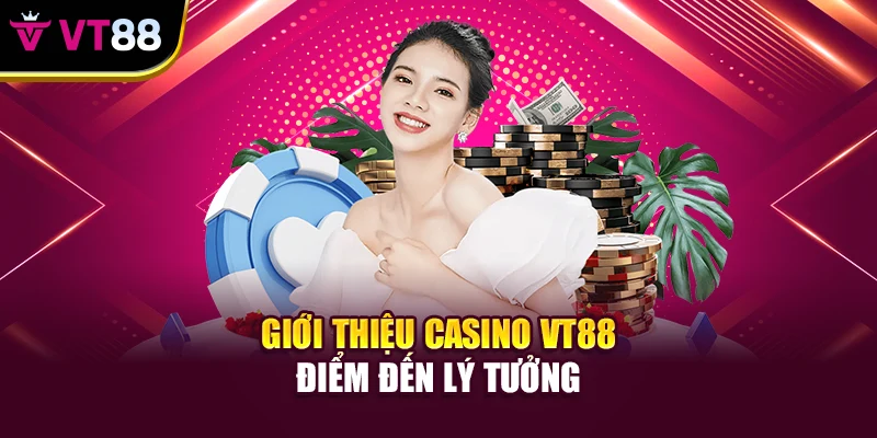 Giới thiệu Casino VT88 điểm đến lý tưởng