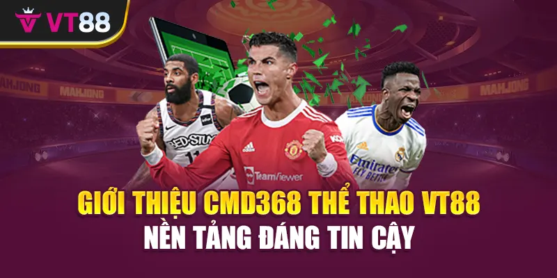 Giới thiệu CMD368 thể thao VT88 nền tảng đáng tin cậy