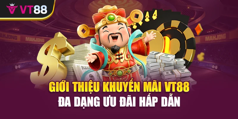 Giới thiệu Khuyến mãi VT88 đa dạng ưu đãi hấp dẫn