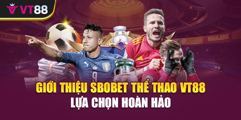 Giới thiệu SBOBET thể thao VT88 lựa chọn hoàn hảo