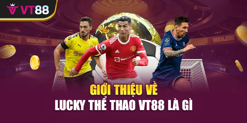 Giới thiệu về Lucky thể thao VT88 là gì