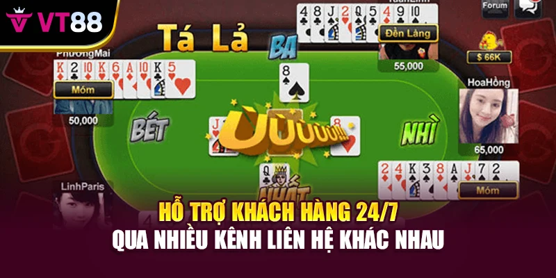 Hỗ trợ khách hàng 24/7 qua nhiều kênh liên hệ khác nhau