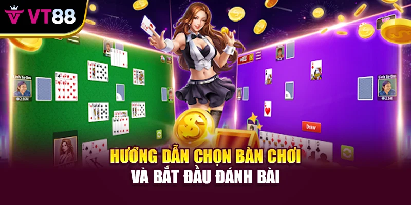 Hướng dẫn chọn bàn chơi và bắt đầu đánh bài