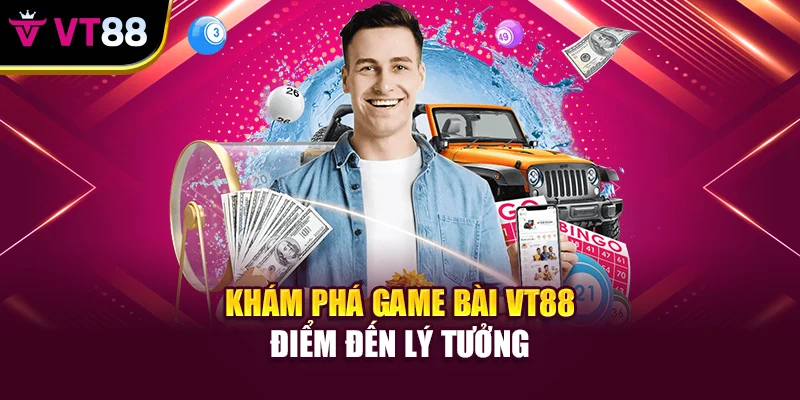 Khám phá game bài VT88 điểm đến lý tưởng