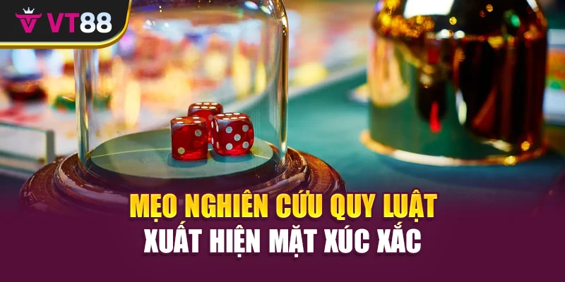 Mẹo nghiên cứu quy luật xuất hiện mặt xúc xắc