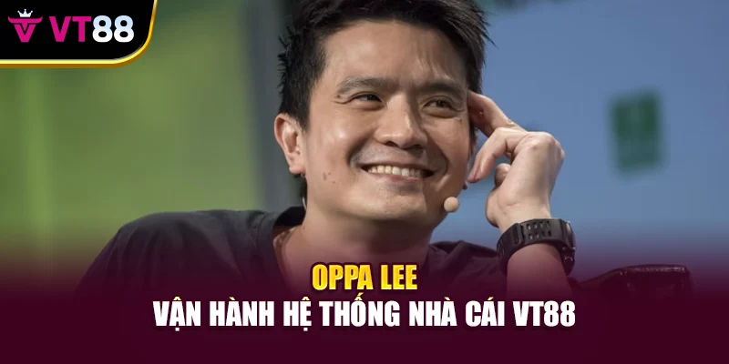 Oppa Lee vận hành hệ thống nhà cái VT88