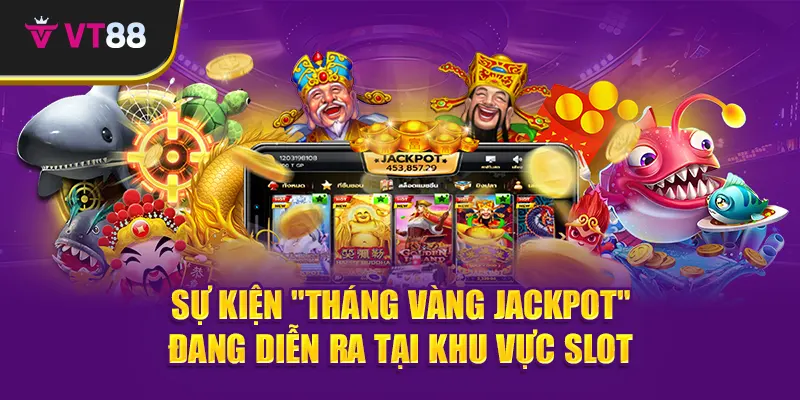 Sự kiện "Tháng vàng jackpot" đang diễn ra tại khu vực slot