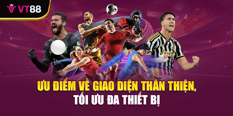 Ưu điểm về giao diện thân thiện, tối ưu đa thiết bị