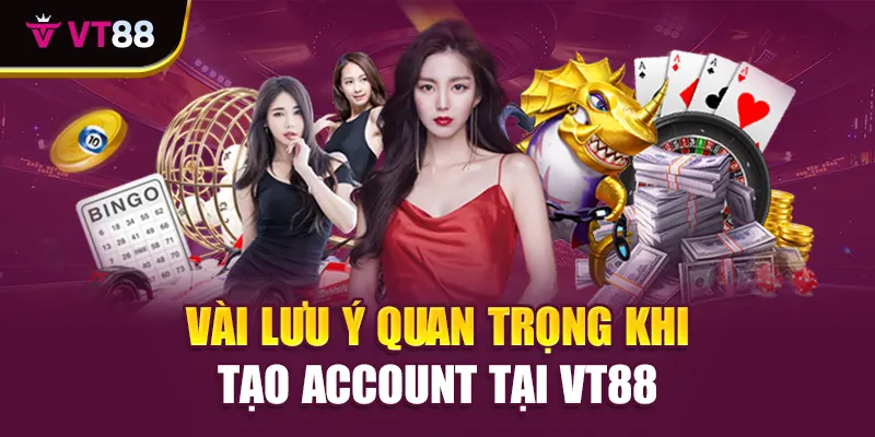 Vài lưu ý quan trọng khi tạo account tại VT88