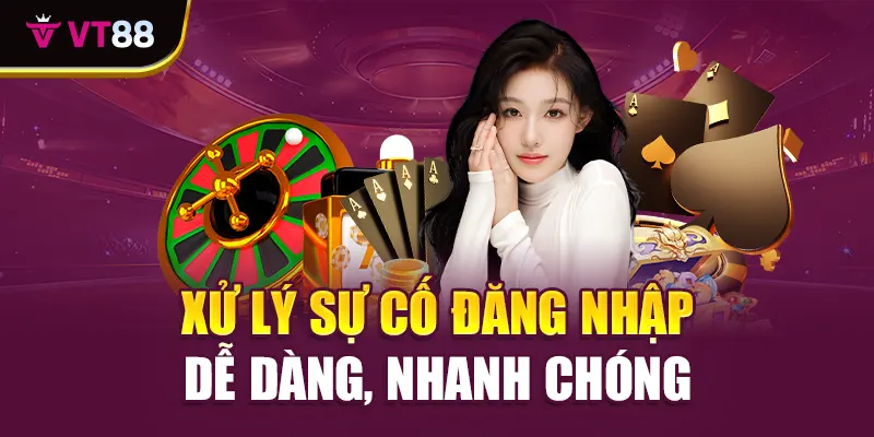 Xử lý sự cố đăng nhập dễ dàng, nhanh chóng